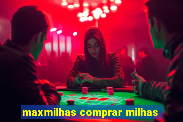 maxmilhas comprar milhas